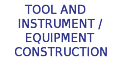 Tool And Instrument/Equipment Construction